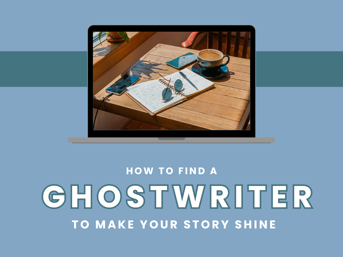 How to Find a Ghostwriter to Make Your Story Shine